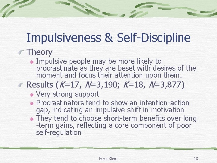 Impulsiveness & Self-Discipline Theory Impulsive people may be more likely to procrastinate as they Impulsiveness & Self-Discipline Theory Impulsive people may be more likely to procrastinate as they
