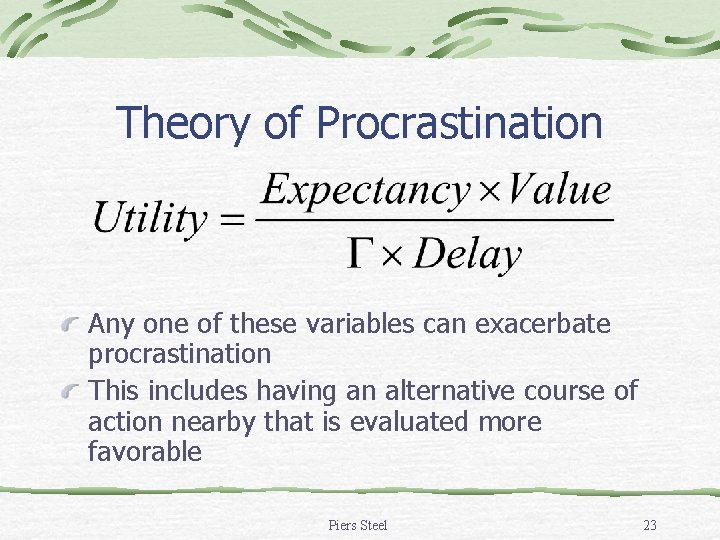 Theory of Procrastination Any one of these variables can exacerbate procrastination This includes having Theory of Procrastination Any one of these variables can exacerbate procrastination This includes having