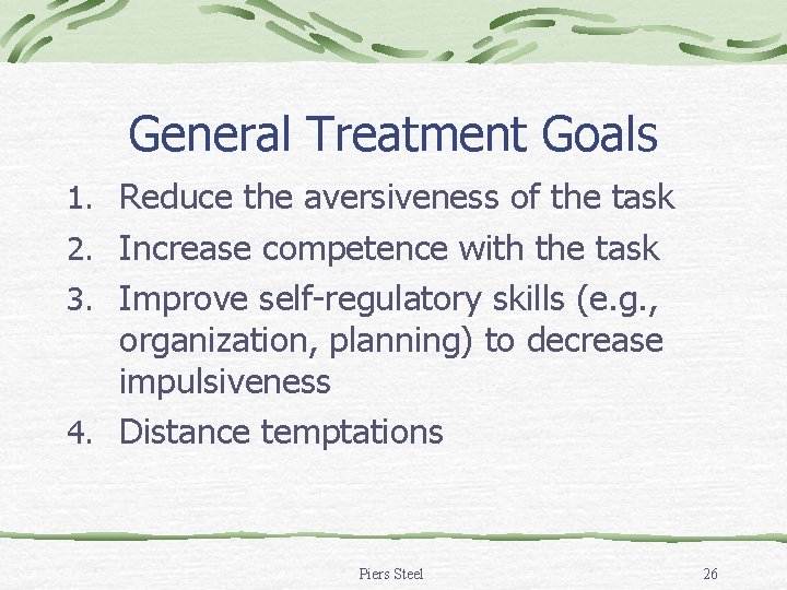 General Treatment Goals 1. Reduce the aversiveness of the task 2. Increase competence with General Treatment Goals 1. Reduce the aversiveness of the task 2. Increase competence with