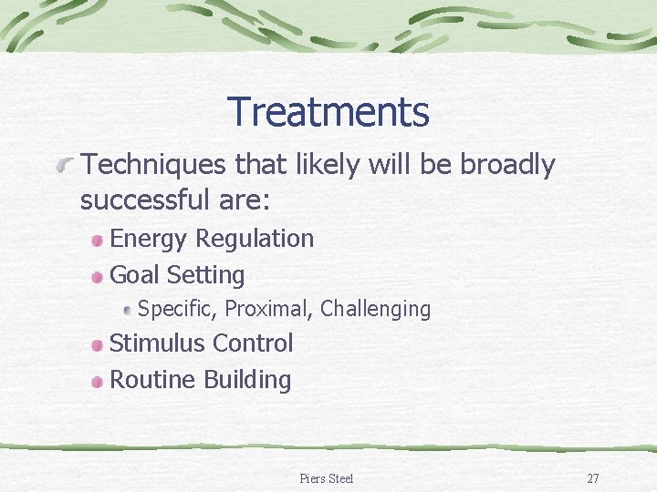 Treatments Techniques that likely will be broadly successful are: Energy Regulation Goal Setting Specific, Treatments Techniques that likely will be broadly successful are: Energy Regulation Goal Setting Specific,