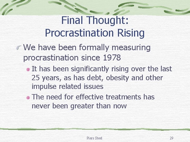 Final Thought: Procrastination Rising We have been formally measuring procrastination since 1978 It has Final Thought: Procrastination Rising We have been formally measuring procrastination since 1978 It has