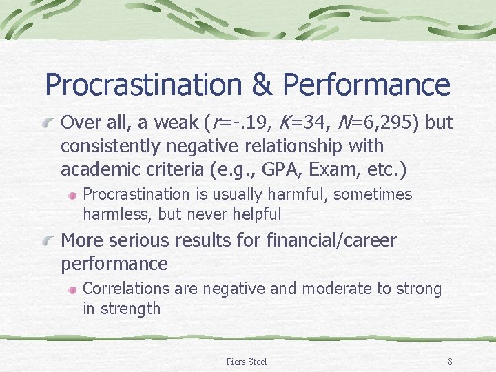 Procrastination & Performance Over all, a weak (r=-. 19, K=34, N=6, 295) but consistently Procrastination & Performance Over all, a weak (r=-. 19, K=34, N=6, 295) but consistently