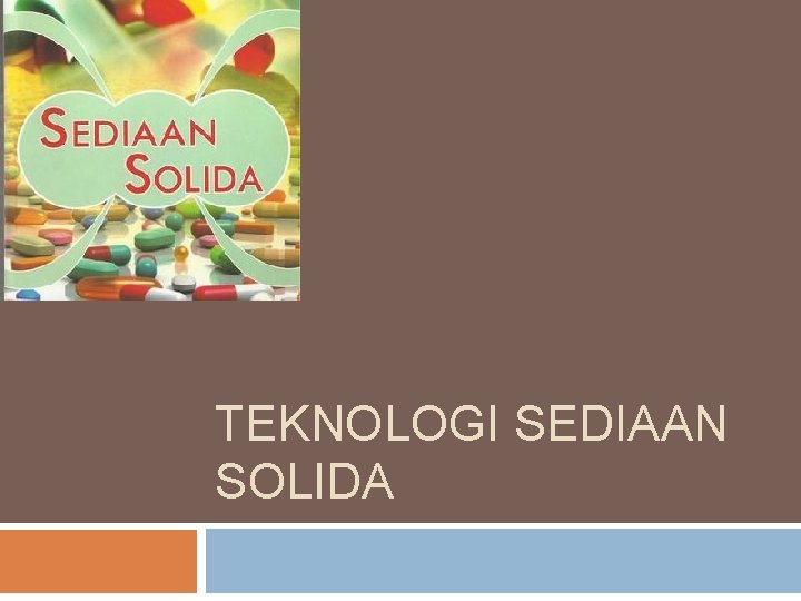 TEKNOLOGI SEDIAAN SOLIDA 