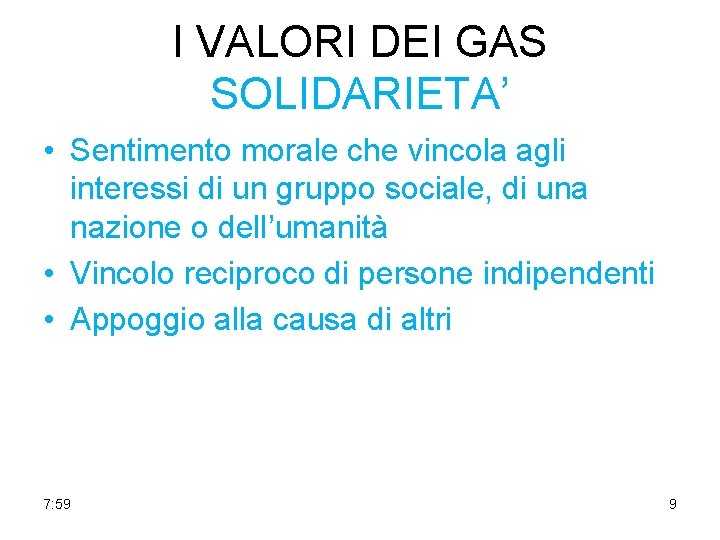 I VALORI DEI GAS SOLIDARIETA’ • Sentimento morale che vincola agli interessi di un
