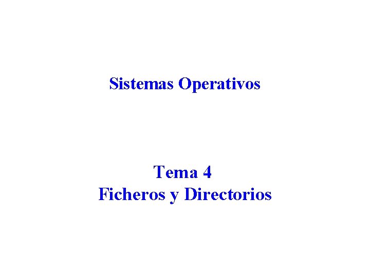 Sistemas Operativos Tema 4 Ficheros y Directorios 