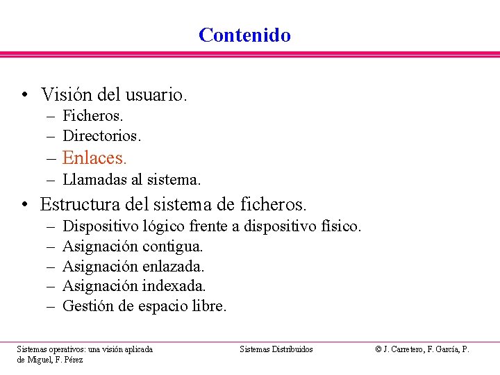 Contenido • Visión del usuario. – Ficheros. – Directorios. – Enlaces. – Llamadas al