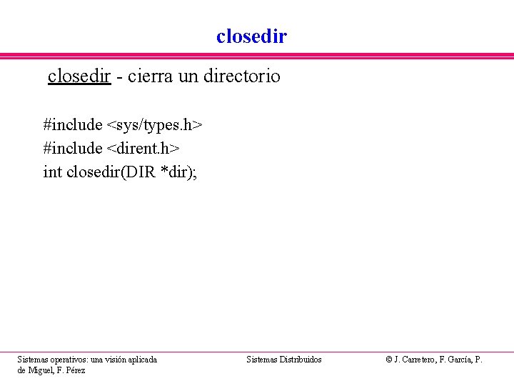 closedir - cierra un directorio #include <sys/types. h> #include <dirent. h> int closedir(DIR *dir);