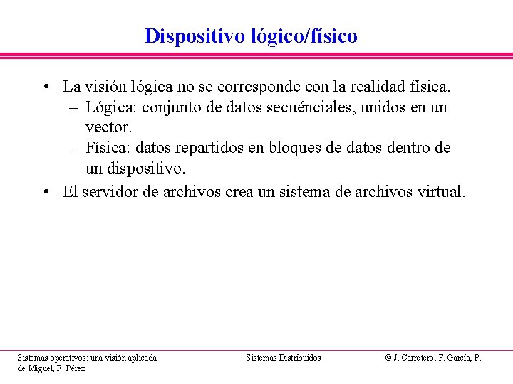 Dispositivo lógico/físico • La visión lógica no se corresponde con la realidad física. –