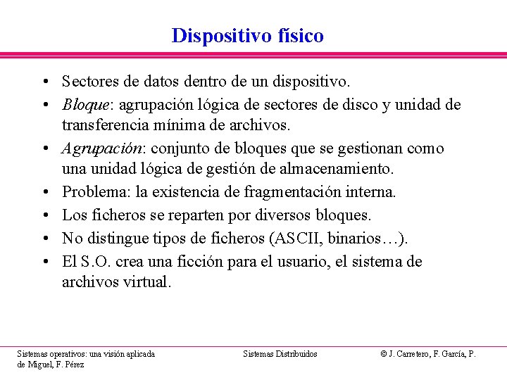 Dispositivo físico • Sectores de datos dentro de un dispositivo. • Bloque: agrupación lógica