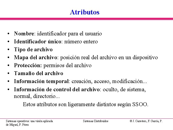 Atributos • • Nombre: identificador para el usuario Identificador único: número entero Tipo de