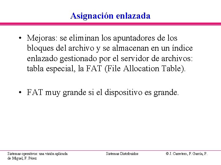 Asignación enlazada • Mejoras: se eliminan los apuntadores de los bloques del archivo y