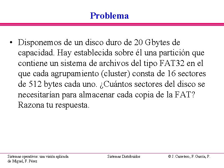 Problema • Disponemos de un disco duro de 20 Gbytes de capacidad. Hay establecida