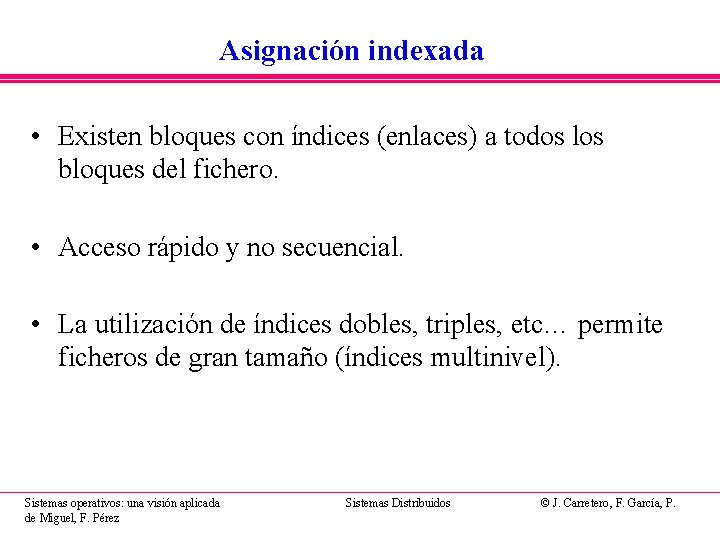 Asignación indexada • Existen bloques con índices (enlaces) a todos los bloques del fichero.