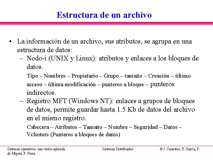 Estructura de un archivo • La información de un archivo, sus atributos, se agrupa