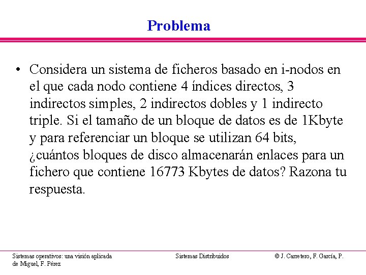 Problema • Considera un sistema de ficheros basado en i-nodos en el que cada