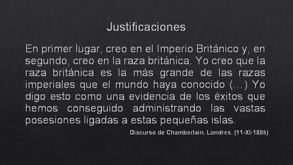 Justificaciones En primer lugar, creo en el Imperio Británico y, en segundo, creo en