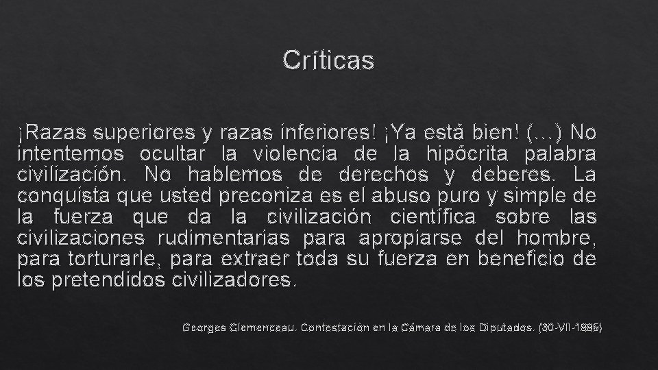 Críticas ¡Razas superiores y razas inferiores! ¡Ya está bien! (…) No intentemos ocultar la
