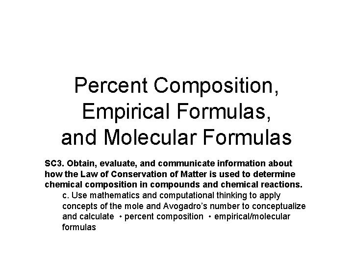 Percent Composition, Empirical Formulas, and Molecular Formulas SC 3. Obtain, evaluate, and communicate information