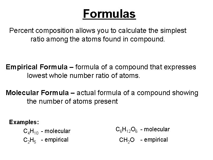 Formulas Percent composition allows you to calculate the simplest ratio among the atoms found