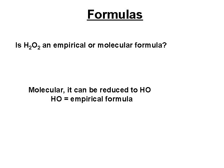 Formulas Is H 2 O 2 an empirical or molecular formula? Molecular, it can