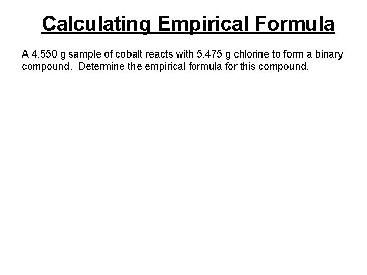 Calculating Empirical Formula A 4. 550 g sample of cobalt reacts with 5. 475