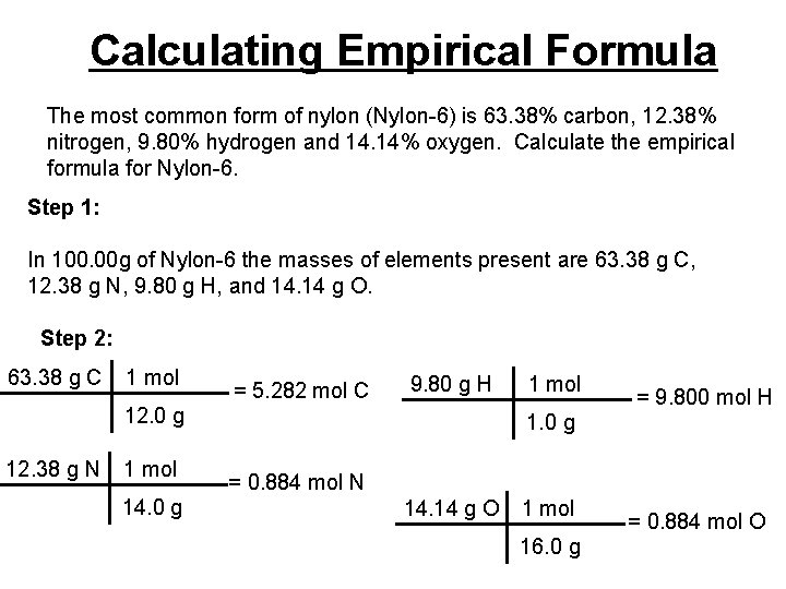 Calculating Empirical Formula The most common form of nylon (Nylon-6) is 63. 38% carbon,