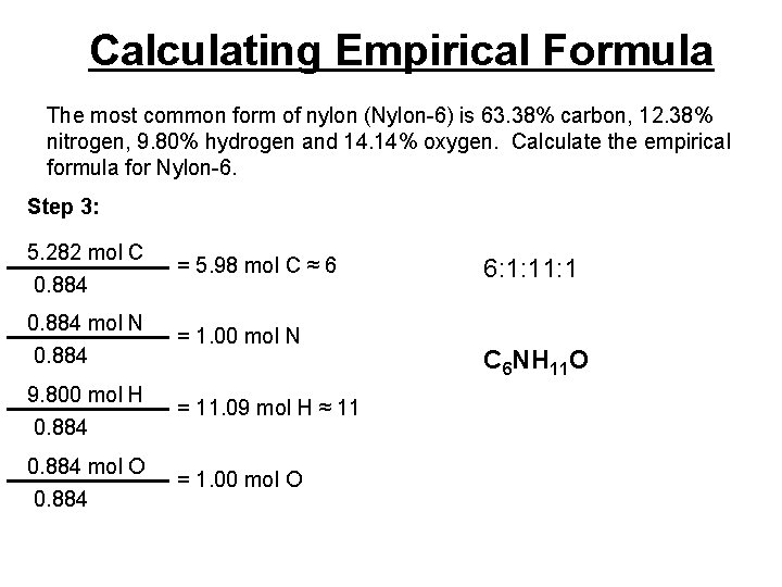 Calculating Empirical Formula The most common form of nylon (Nylon-6) is 63. 38% carbon,