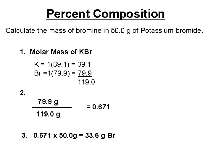 Percent Composition Calculate the mass of bromine in 50. 0 g of Potassium bromide.