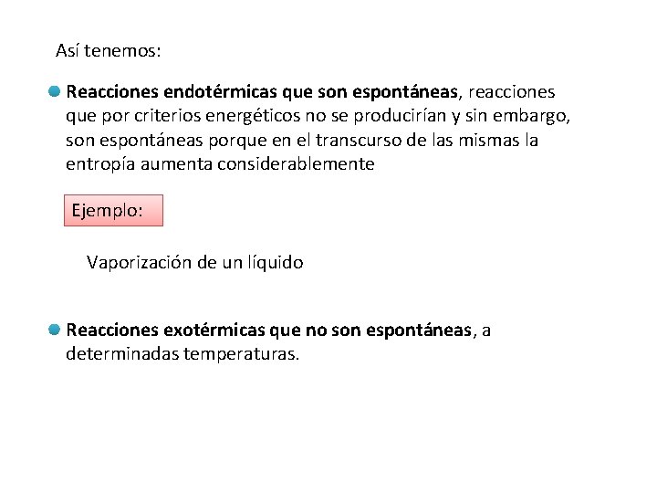 Así tenemos: Reacciones endotérmicas que son espontáneas, reacciones que por criterios energéticos no se