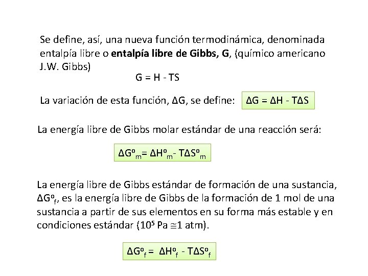 Se define, así, una nueva función termodinámica, denominada entalpía libre o entalpía libre de