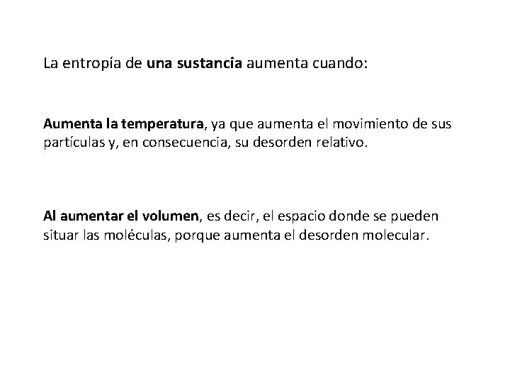 La entropía de una sustancia aumenta cuando: Aumenta la temperatura, ya que aumenta el