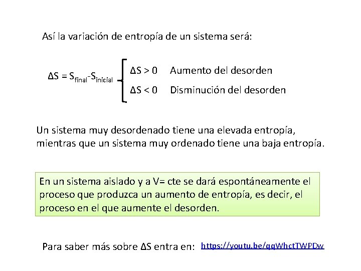 Así la variación de entropía de un sistema será: ∆S = Sfinal-Sinicial ∆S >