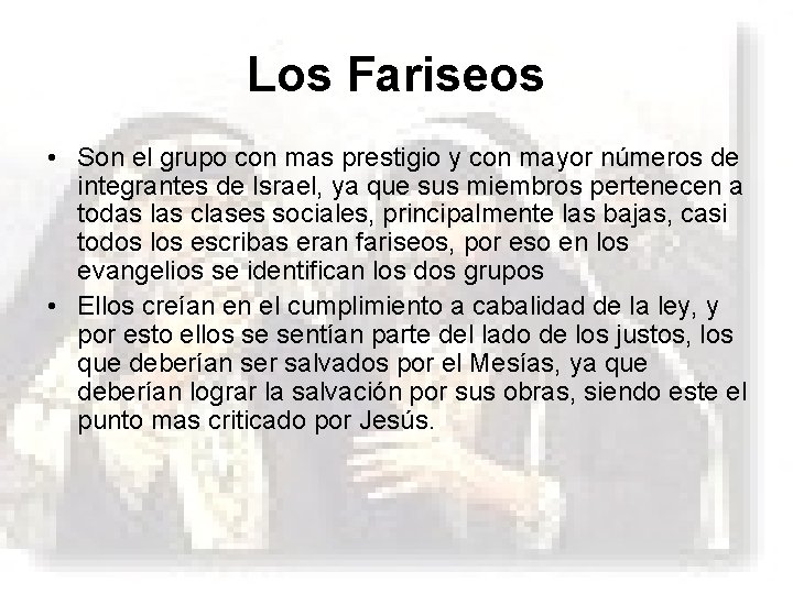 Los Fariseos • Son el grupo con mas prestigio y con mayor números de