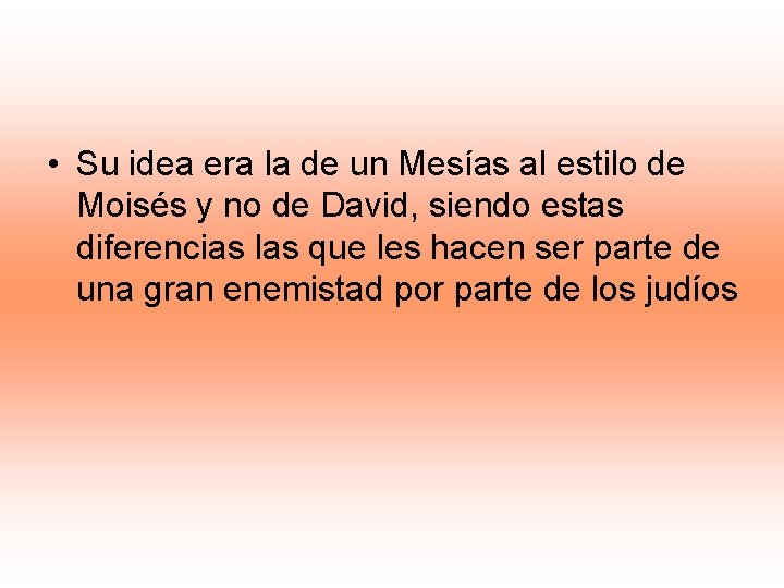  • Su idea era la de un Mesías al estilo de Moisés y