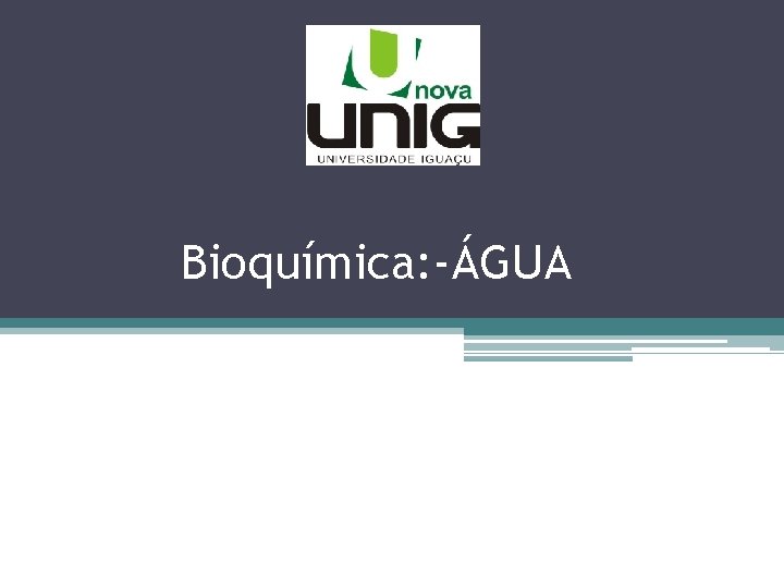 Bioquímica: -ÁGUA 