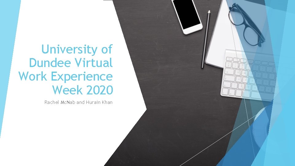 University of Dundee Virtual Work Experience Week 2020 Rachel Mc. Nab and Hurain Khan