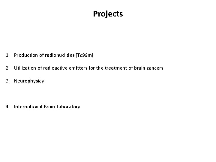 Projects 1. Production of radionuclides (Tc 99 m) 2. Utilization of radioactive emitters for