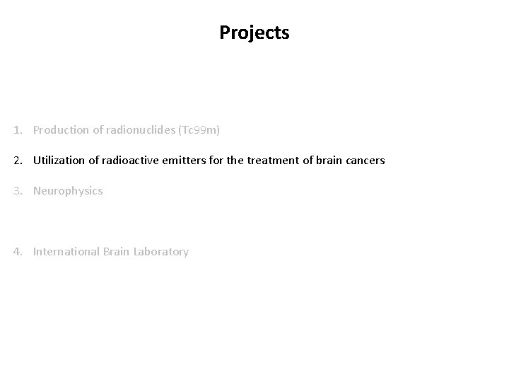 Projects 1. Production of radionuclides (Tc 99 m) 2. Utilization of radioactive emitters for