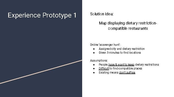 Experience Prototype 1 Solution idea: Map displaying dietary restrictioncompatible restaurants Online ‘scavenger hunt’: ●