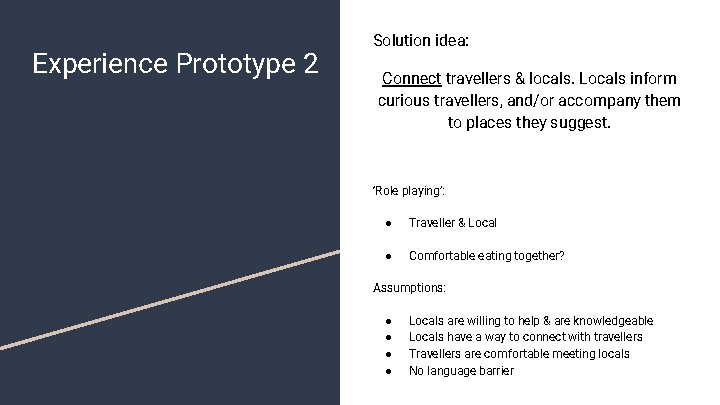 Experience Prototype 2 Solution idea: Connect travellers & locals. Locals inform curious travellers, and/or