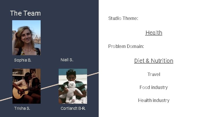 The Team Studio Theme: Health Problem Domain: Sophia B. Niall S. Diet & Nutrition