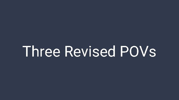 Three Revised POVs 