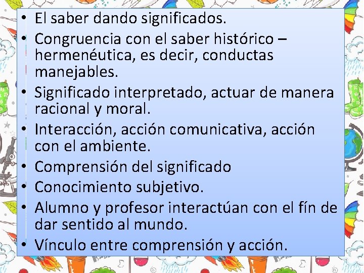 • El saber dando significados. • Congruencia con el saber histórico – hermenéutica, • El saber dando significados. • Congruencia con el saber histórico – hermenéutica,