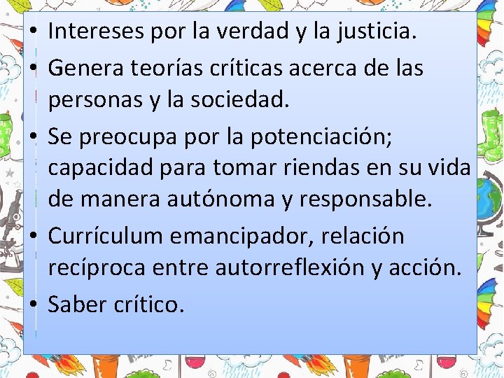 • Intereses por la verdad y la justicia. • Genera teorías críticas acerca • Intereses por la verdad y la justicia. • Genera teorías críticas acerca
