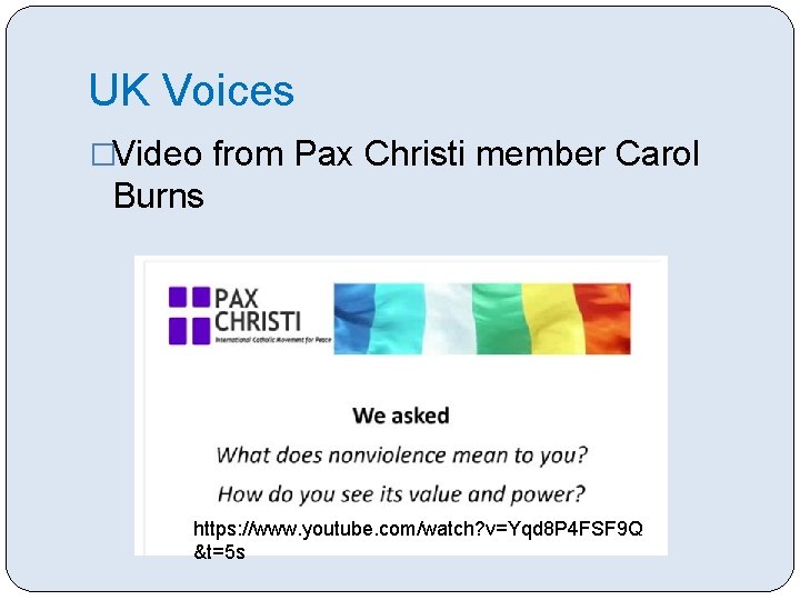 UK Voices �Video from Pax Christi member Carol Burns https: //www. youtube. com/watch? v=Yqd