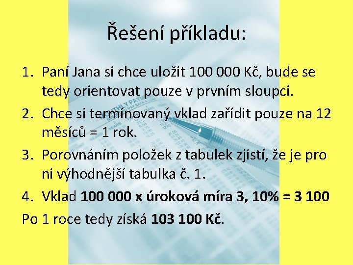 Řešení příkladu: 1. Paní Jana si chce uložit 100 000 Kč, bude se tedy