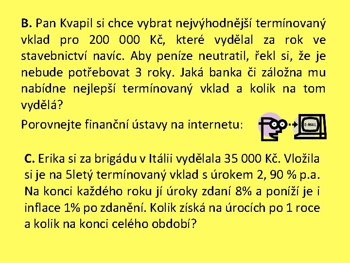 B. Pan Kvapil si chce vybrat nejvýhodnější termínovaný vklad pro 200 000 Kč, které