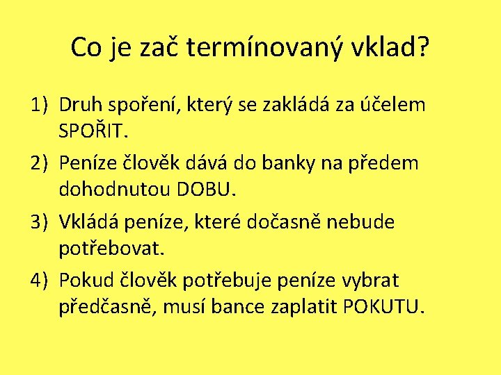 Co je zač termínovaný vklad? 1) Druh spoření, který se zakládá za účelem SPOŘIT.