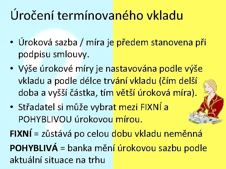 Úročení termínovaného vkladu • Úroková sazba / míra je předem stanovena při podpisu smlouvy.