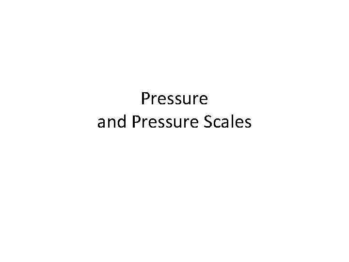 Pressure and Pressure Scales 